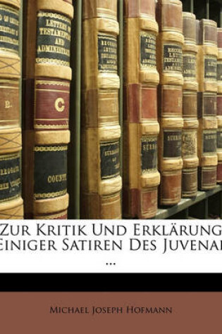 Cover of Zur Kritik Und Erklarung Einiger Satiren Des Juvenal ...