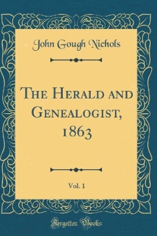 Cover of The Herald and Genealogist, 1863, Vol. 1 (Classic Reprint)