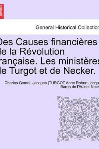 Cover of Des Causes Financieres de La Revolution Francaise. Les Ministeres de Turgot Et de Necker.