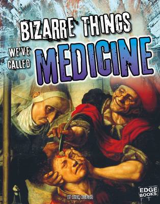 Cover of Bizarre Things We've Called Medicine