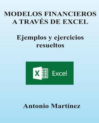 Book cover for Modelos Financieros a Través de Excel. Ejemplos Y Ejercicios Resueltos