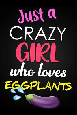 Book cover for Just A Crazy Girl Who Loves Eggplants