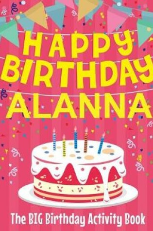 Cover of Happy Birthday Alanna - The Big Birthday Activity Book