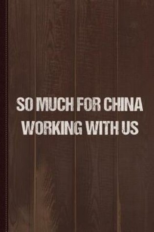 Cover of So Much for China Working with Us Journal Notebook