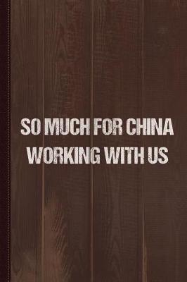 Book cover for So Much for China Working with Us Journal Notebook