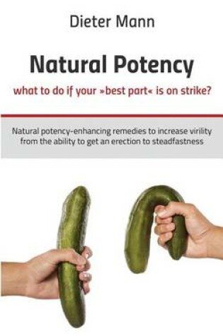 Cover of Natural Potency - What to Do If Your Best Part Is on Strike?