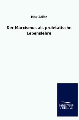 Cover of Der Marxismus als proletatische Lebenslehre