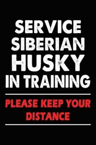 Cover of Service Siberian Husky In Training Please Keep Your Distance