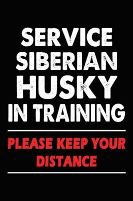 Book cover for Service Siberian Husky In Training Please Keep Your Distance