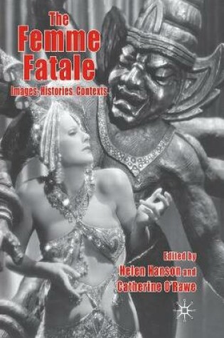 Cover of The Femme Fatale: Images, Histories, Contexts