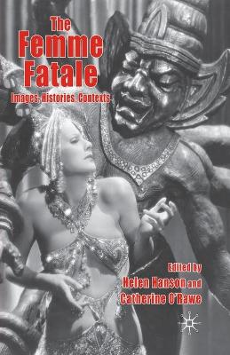 Book cover for The Femme Fatale: Images, Histories, Contexts