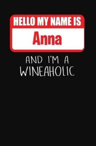 Cover of Hello My Name Is Anna and I'm a Wineaholic