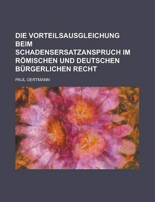 Book cover for Die Vorteilsausgleichung Beim Schadensersatzanspruch Im Romischen Und Deutschen Burgerlichen Recht