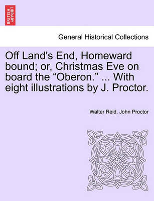 Book cover for Off Land's End, Homeward Bound; Or, Christmas Eve on Board the "Oberon." ... with Eight Illustrations by J. Proctor.