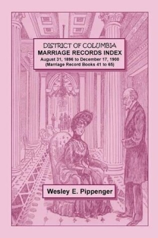 Cover of District of Columbia Marriage Records Index, August 31, 1896 to December 17, 1900 (Marriage Record Books 41 to 65)