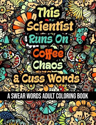 Book cover for This Scientist Runs On Coffee, Chaos and Cuss Words