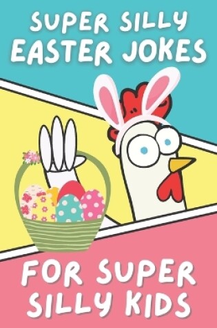 Cover of Super Silly Easter Jokes for Super Silly Kids