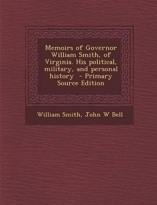 Book cover for Memoirs of Governor William Smith, of Virginia. His Political, Military, and Personal History