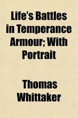 Cover of Life's Battles in Temperance Armour; With Portrait