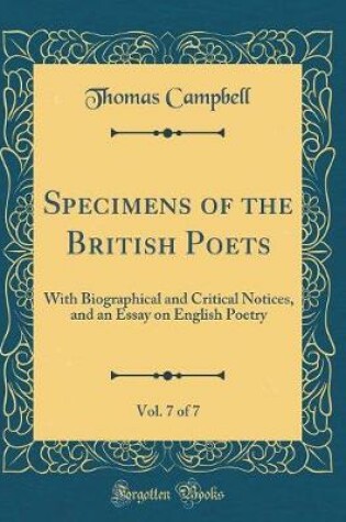 Cover of Specimens of the British Poets, Vol. 7 of 7: With Biographical and Critical Notices, and an Essay on English Poetry (Classic Reprint)