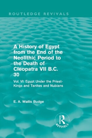 Cover of A History of Egypt from the End of the Neolithic Period to the Death of Cleopatra VII B.C. 30 (Routledge Revivals)