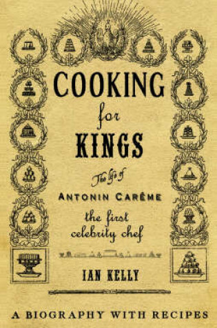 Cover of Cooking for Kings: The Life of Antonin Careme - The First Celebrity Chef