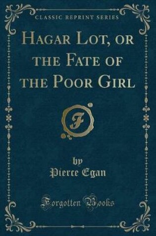 Cover of Hagar Lot, or the Fate of the Poor Girl (Classic Reprint)