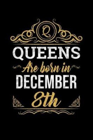 Cover of Queens Are Born In December 8th Notebook Birthday Gift