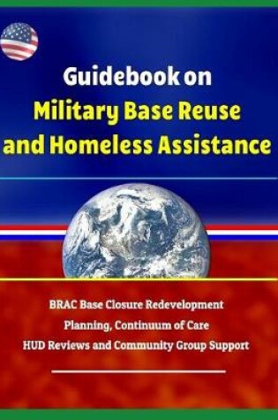 Cover of Guidebook on Military Base Reuse and Homeless Assistance - Brac Base Closure Redevelopment Planning, Continuum of Care, HUD Reviews and Community Group Support