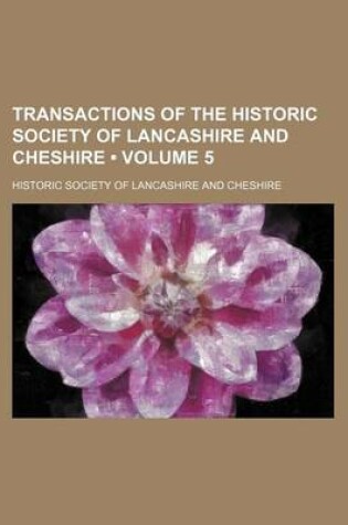 Cover of Transactions of the Historic Society of Lancashire and Cheshire (Volume 5)