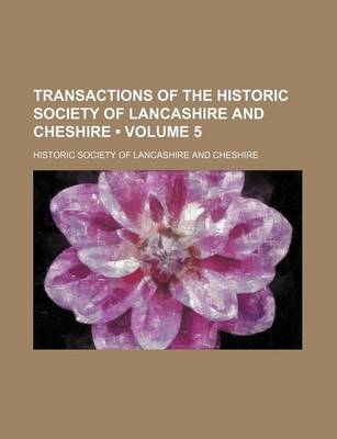 Book cover for Transactions of the Historic Society of Lancashire and Cheshire (Volume 5)