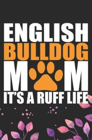 Cover of English Bulldog Mom It's Ruff Life
