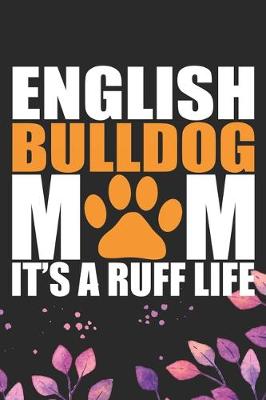 Book cover for English Bulldog Mom It's Ruff Life