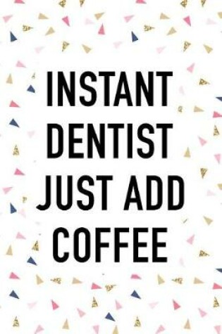 Cover of Instant Dentist Just Add Coffee