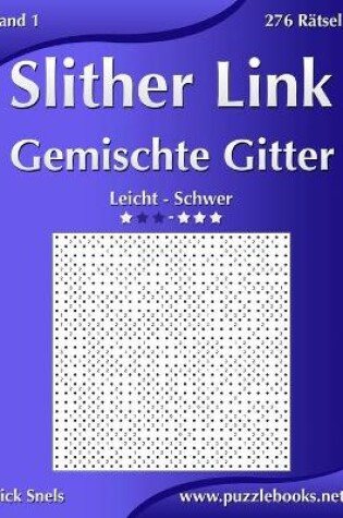 Cover of Slither Link Gemischte Gitter - Leicht bis Schwer - Band 1 - 276 Rätsel