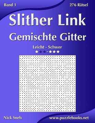 Cover of Slither Link Gemischte Gitter - Leicht bis Schwer - Band 1 - 276 Rätsel