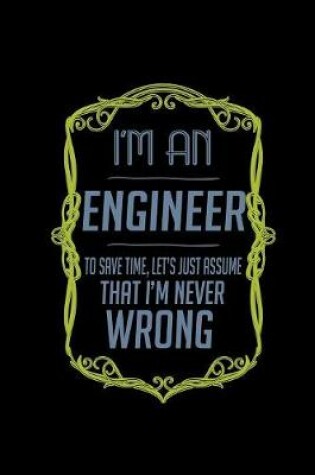 Cover of I'm an engineer. To save time, let's just assume that I'm never wrong