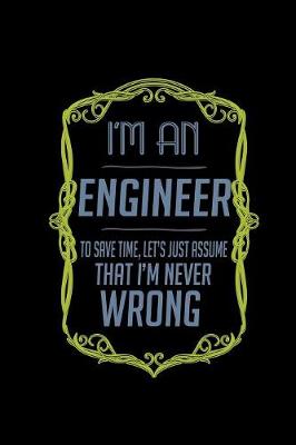 Book cover for I'm an engineer. To save time, let's just assume that I'm never wrong