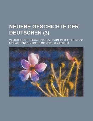 Book cover for Neuere Geschichte Der Deutschen; Vom Rudolph II. Bis Auf Mathias