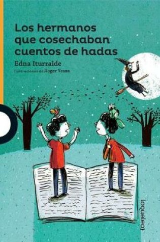 Cover of Los Hermanos Que Cosechaban Cuentos de Hadas / The Brothers Who Harvested Fairy Tales (Serie Naranja) Spanish Edition
