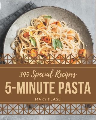 Book cover for 345 Special 5-Minute Pasta Recipes