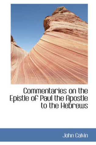 Cover of Commentaries on the Epistle of Paul the Apostle to the Hebrews