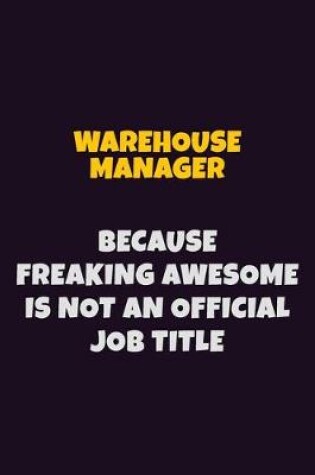 Cover of Warehouse Manager, Because Freaking Awesome Is Not An Official Job Title