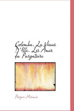 Cover of Colomba. La V Nus D'Ille. Les Mes Du Purgatoire