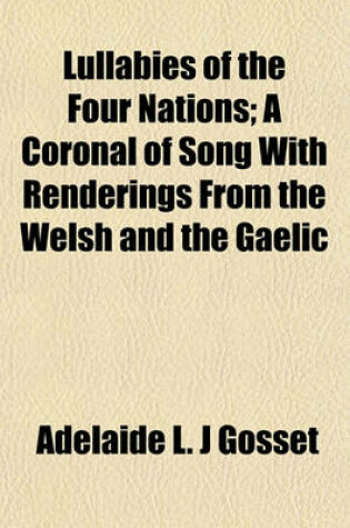 Cover of Lullabies of the Four Nations; A Coronal of Song with Renderings from the Welsh and the Gaelic