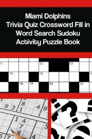 Cover of Miami Dolphins Trivia Quiz Crossword Fill in Word Search Sudoku Activity Puzzle Book