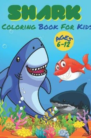 Cover of Shark Coloring Book For Kids Ages 6-12