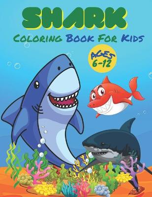 Book cover for Shark Coloring Book For Kids Ages 6-12