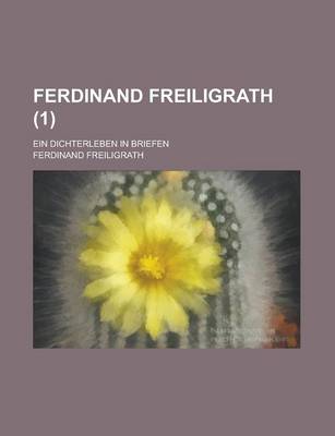 Book cover for Ferdinand Freiligrath (1); Ein Dichterleben in Briefen