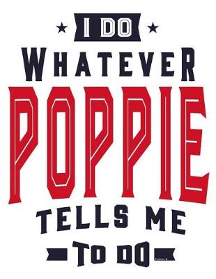 Book cover for I do whatever Poppie tells me to do